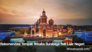 Rekomendasi Tempat Wisata Surabaya Bak Luar Negeri