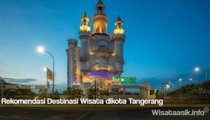 Rekomendasi Destinasi Wisata dikota Tangerang
